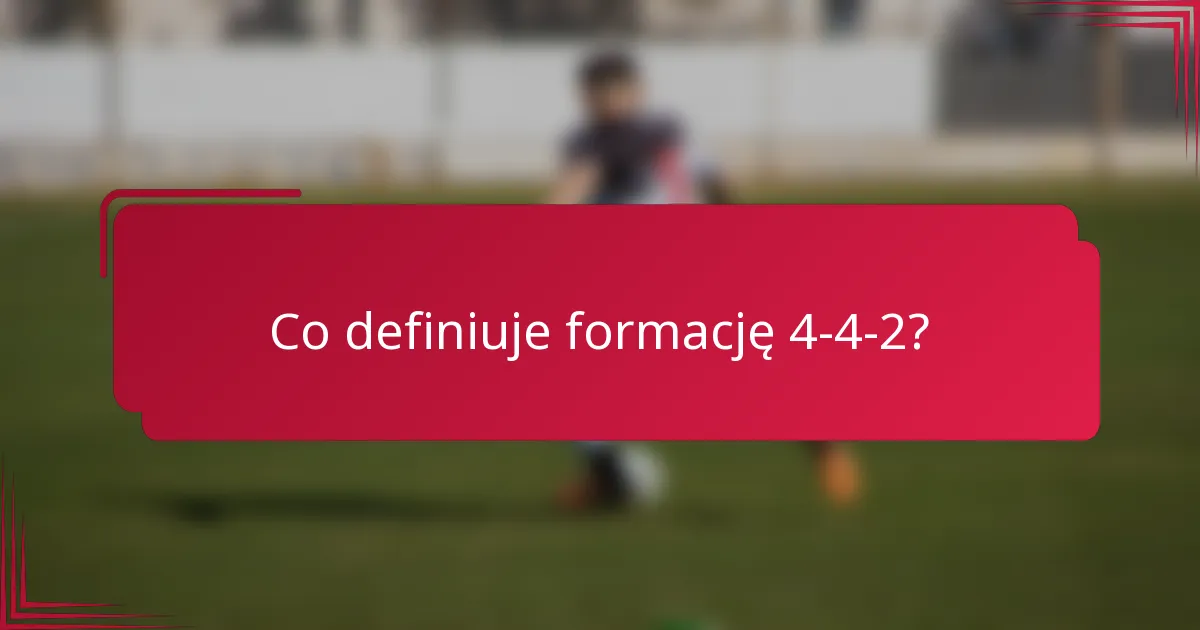 Co definiuje formację 4-4-2?