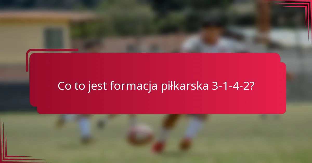 Co to jest formacja piłkarska 3-1-4-2?