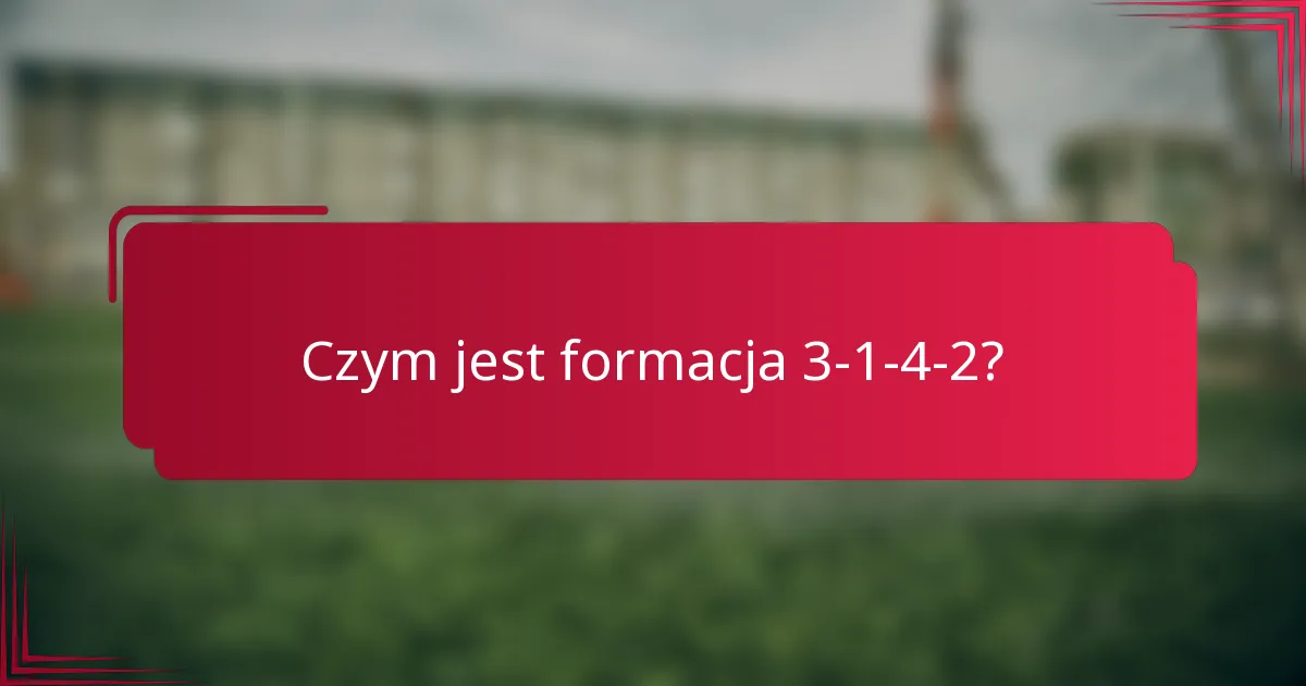 Czym jest formacja 3-1-4-2?