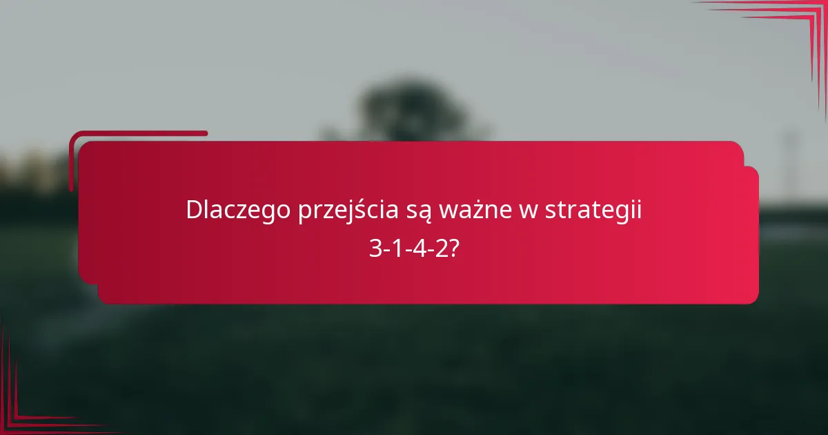 Dlaczego przejścia są ważne w strategii 3-1-4-2?
