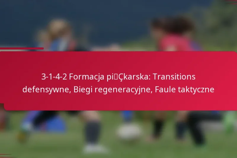 3-1-4-2 Formacja piłkarska: Transitions defensywne, Biegi regeneracyjne, Faule taktyczne