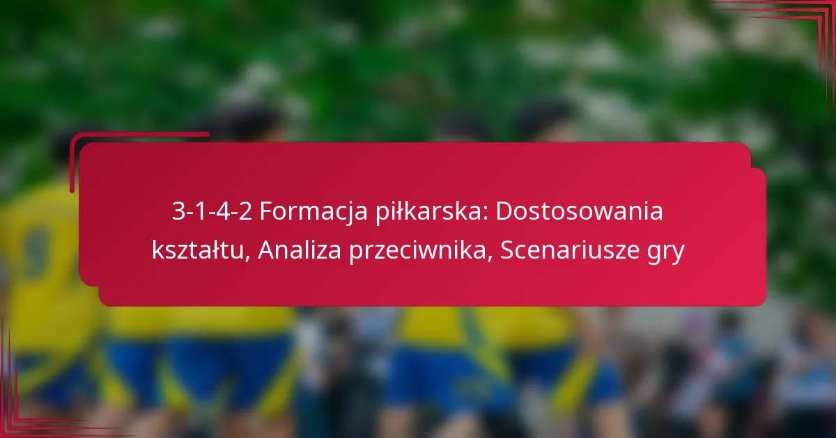 Read more about the article 3-1-4-2 Formacja piłkarska: Dostosowania kształtu, Analiza przeciwnika, Scenariusze gry
