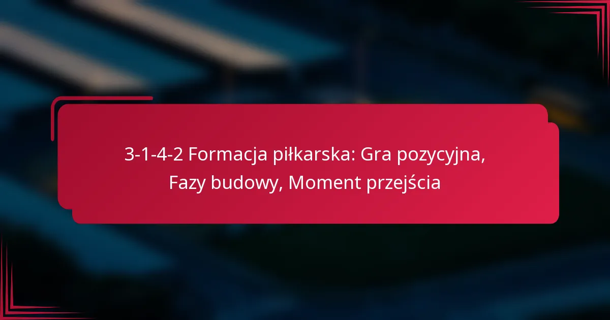 Read more about the article 3-1-4-2 Formacja piłkarska: Gra pozycyjna, Fazy budowy, Moment przejścia