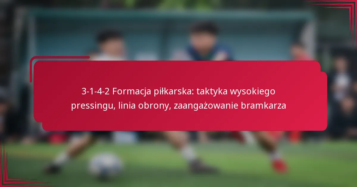 Read more about the article 3-1-4-2 Formacja piłkarska: taktyka wysokiego pressingu, linia obrony, zaangażowanie bramkarza
