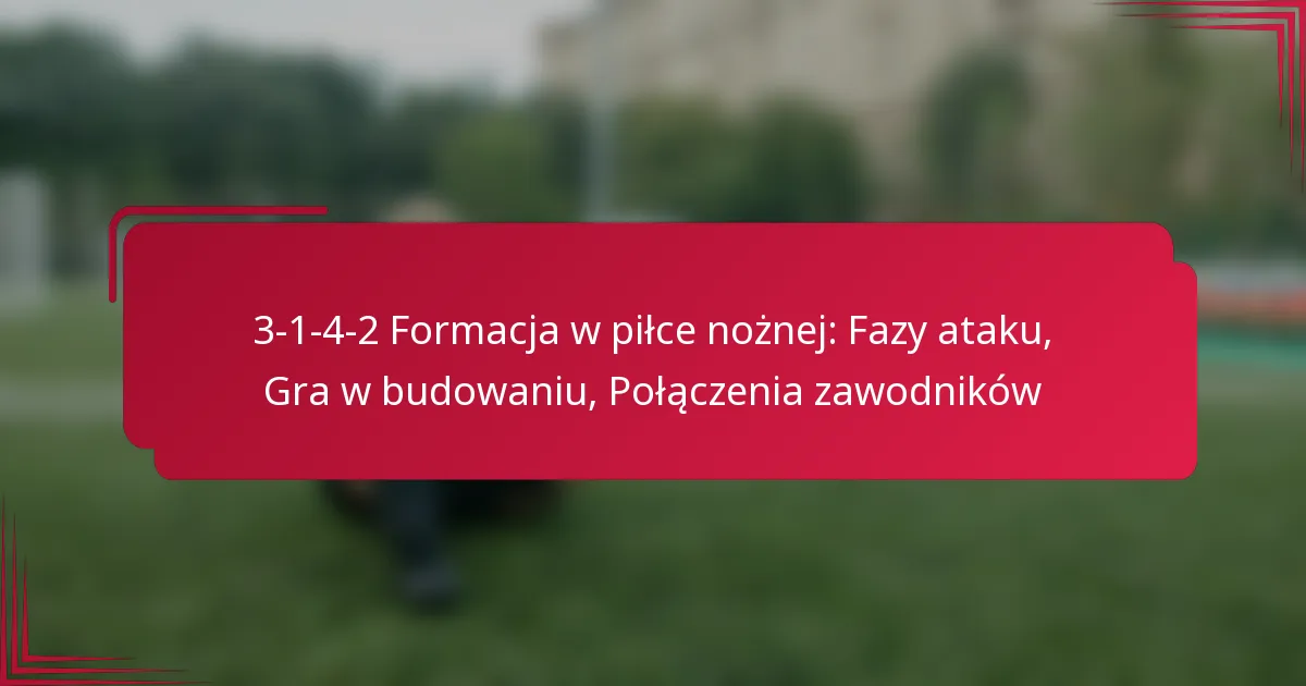 You are currently viewing 3-1-4-2 Formacja w piłce nożnej: Fazy ataku, Gra w budowaniu, Połączenia zawodników