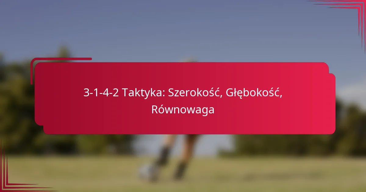 You are currently viewing 3-1-4-2 Taktyka: Szerokość, Głębokość, Równowaga