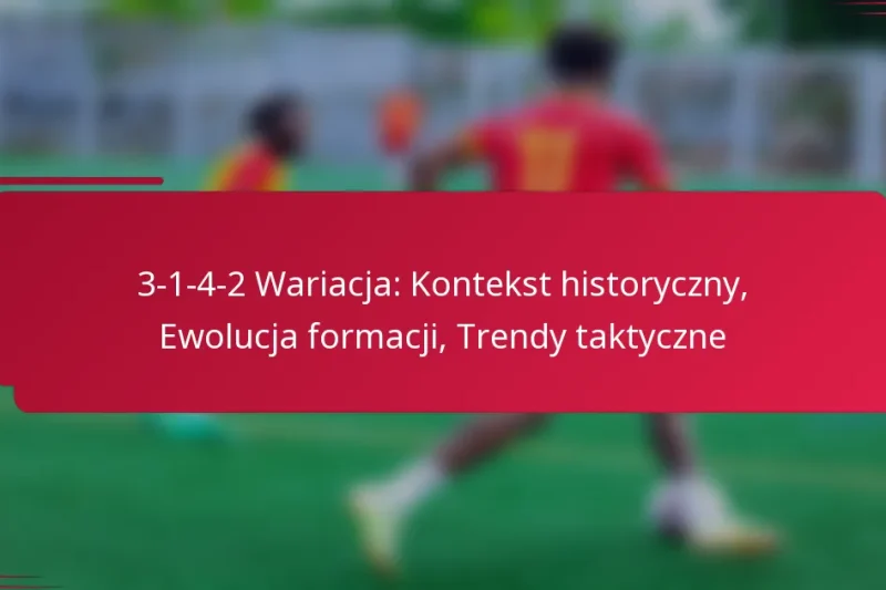 3-1-4-2 Wariacja: Kontekst historyczny, Ewolucja formacji, Trendy taktyczne
