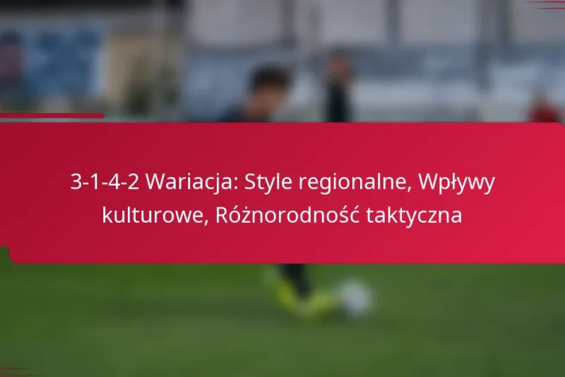 3-1-4-2 Wariacja: Style regionalne, Wpływy kulturowe, Różnorodność taktyczna