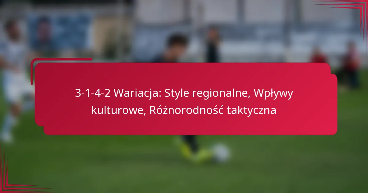 Read more about the article 3-1-4-2 Wariacja: Style regionalne, Wpływy kulturowe, Różnorodność taktyczna