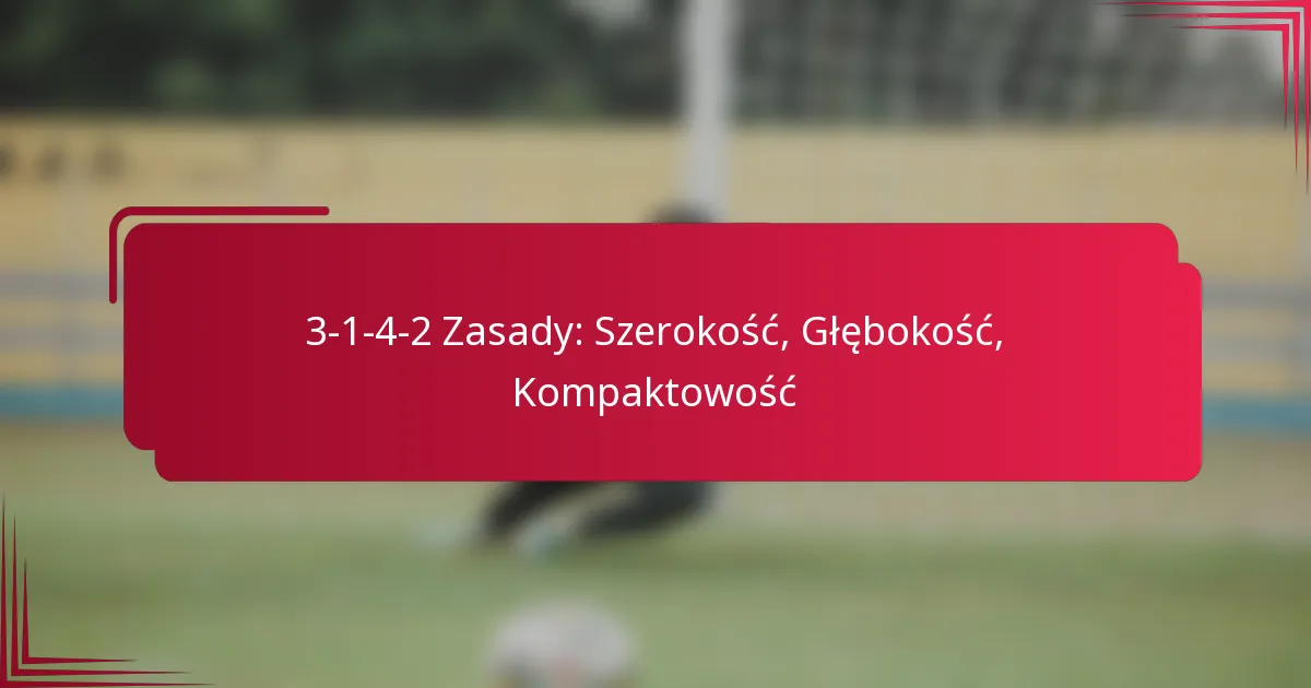 Read more about the article 3-1-4-2 Zasady: Szerokość, Głębokość, Kompaktowość