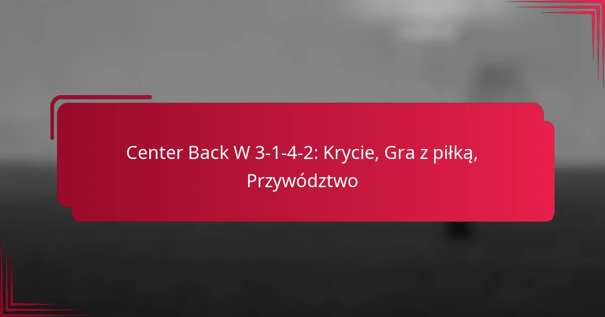 Center Back W 3-1-4-2: Krycie, Gra z piłką, Przywództwo
