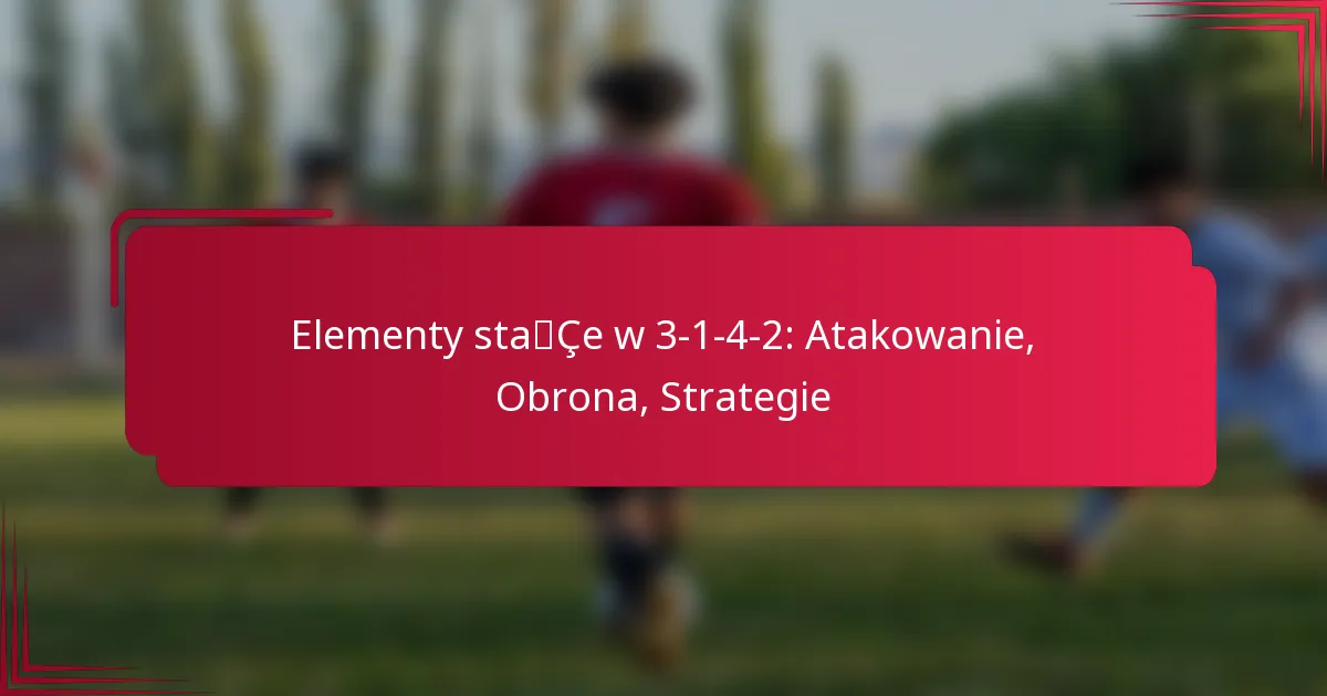 Read more about the article Elementy stałe w 3-1-4-2: Atakowanie, Obrona, Strategie