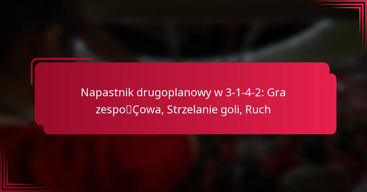 You are currently viewing Napastnik drugoplanowy w 3-1-4-2: Gra zespołowa, Strzelanie goli, Ruch