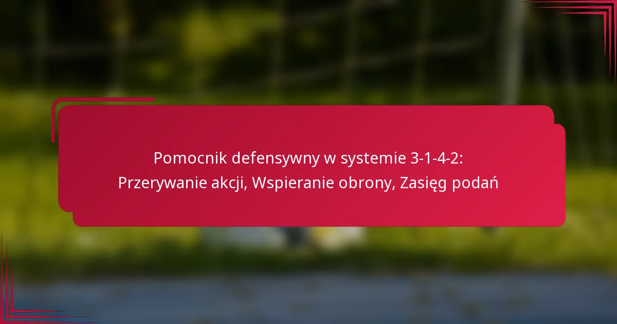 Read more about the article Pomocnik defensywny w systemie 3-1-4-2: Przerywanie akcji, Wspieranie obrony, Zasięg podań