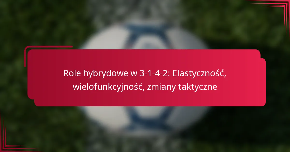 You are currently viewing Role hybrydowe w 3-1-4-2: Elastyczność, wielofunkcyjność, zmiany taktyczne