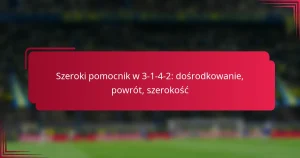 Read more about the article Szeroki pomocnik w 3-1-4-2: dośrodkowanie, powrót, szerokość