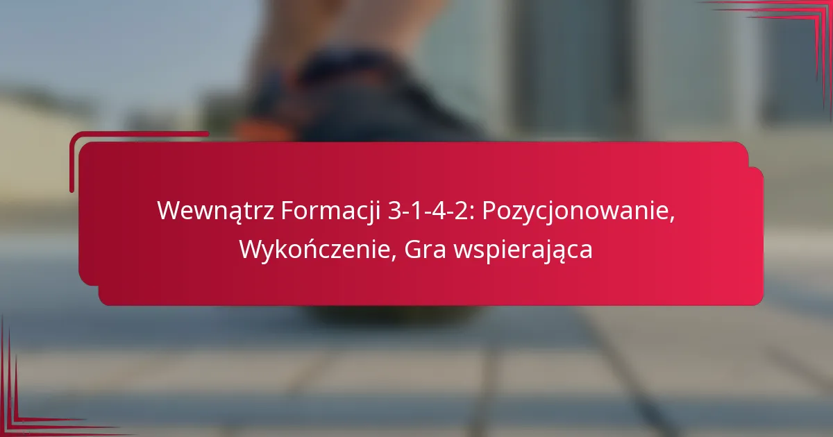 Read more about the article Wewnątrz Formacji 3-1-4-2: Pozycjonowanie, Wykończenie, Gra wspierająca