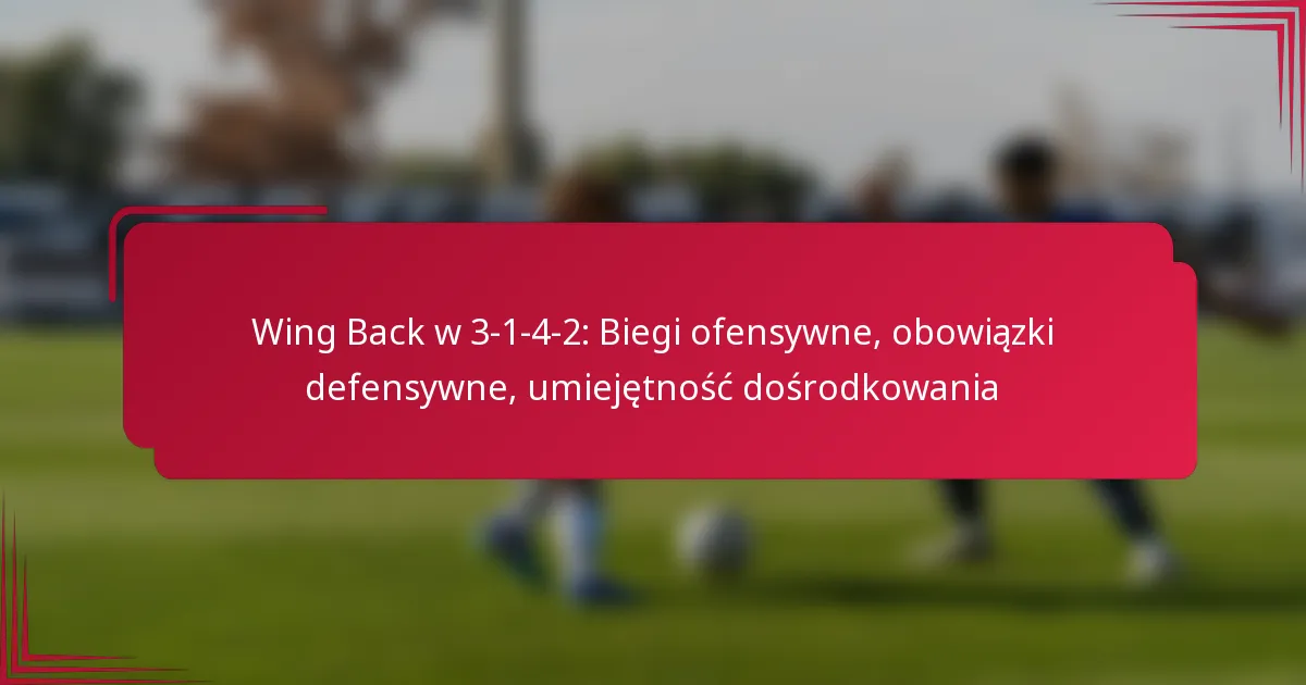 You are currently viewing Wing Back w 3-1-4-2: Biegi ofensywne, obowiązki defensywne, umiejętność dośrodkowania
