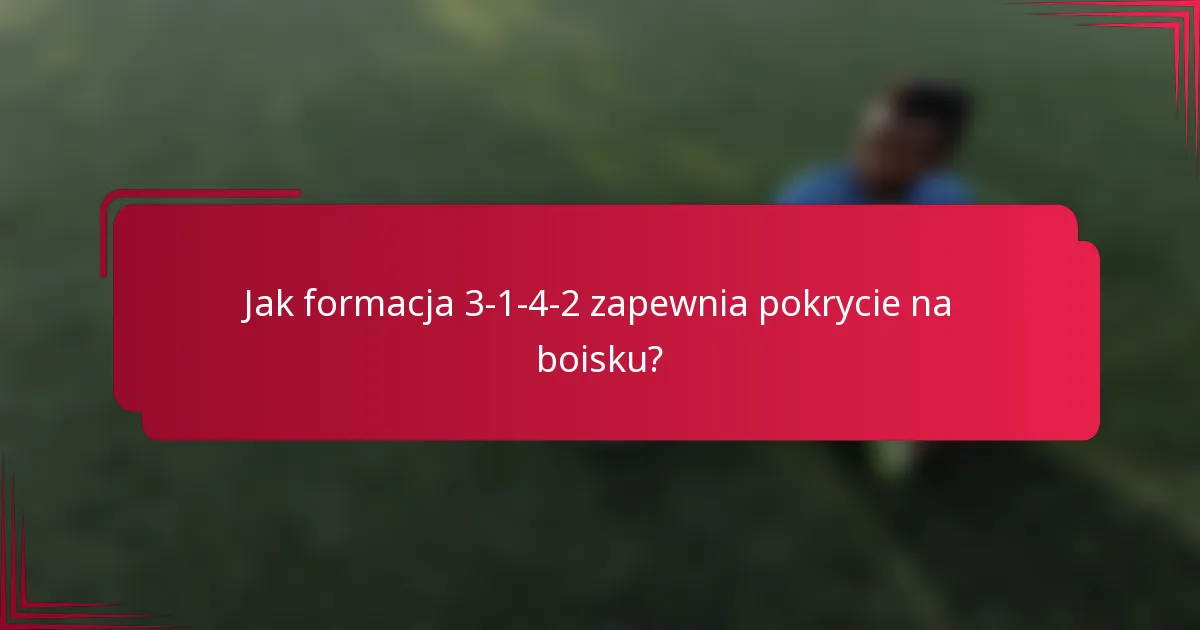 Jak formacja 3-1-4-2 zapewnia pokrycie na boisku?