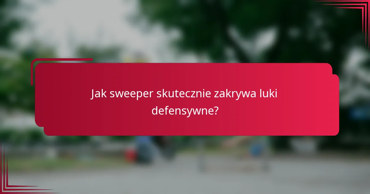 Jak sweeper skutecznie zakrywa luki defensywne?