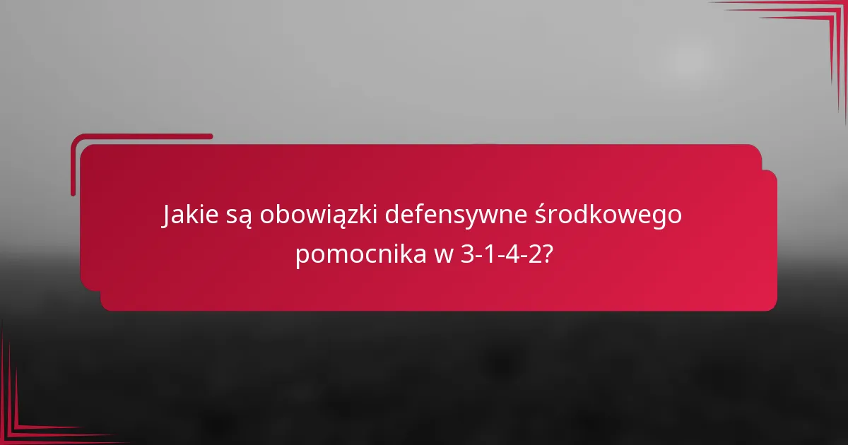 Jakie są obowiązki defensywne środkowego pomocnika w 3-1-4-2?