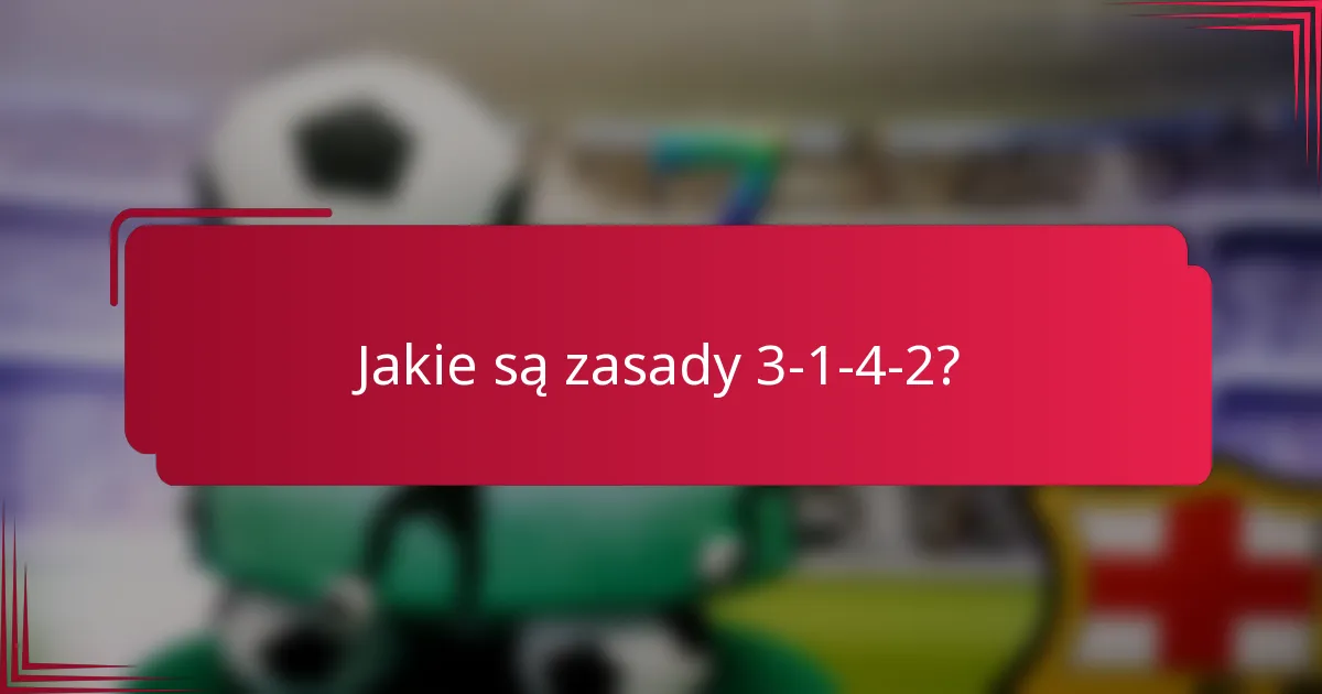 Jakie są zasady 3-1-4-2?